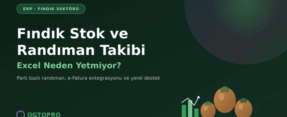 Fındık stok ve randıman takibi, ERP ile Excel karşılaştırması - OGTOPRO blog görseli